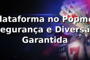 Plataforma no Popmel 🍀 Segurança e Diversão Garantida