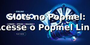 ⭐ Slots no Popmel: Acesse o Popmel Link
